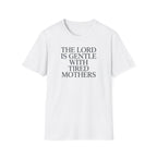Lord is gentle with tired moms T-Shirt